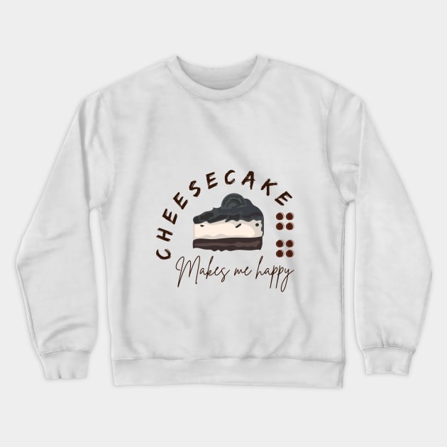 Cheesecake makes me happy Crewneck Sweatshirt by ahlama87